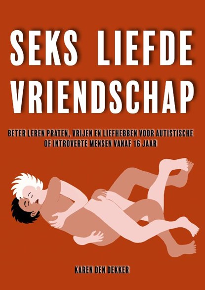 Seks Liefde Vriendschap, Karen den Dekker - Paperback - 9789492593733