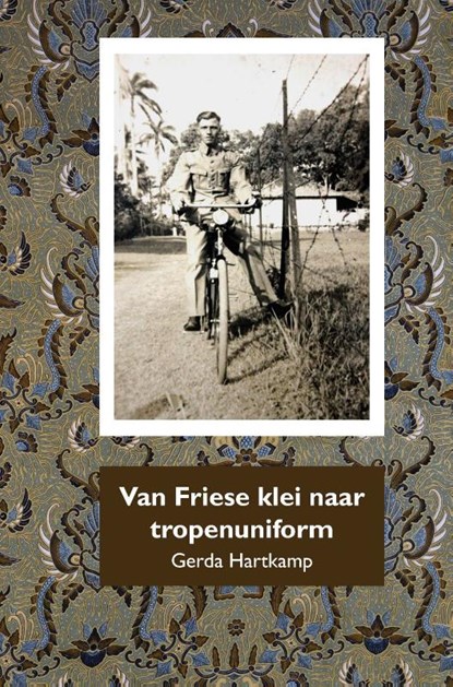 Van Friese klei naar tropenuniform, Gerda Hartkamp - Gebonden - 9789492632159