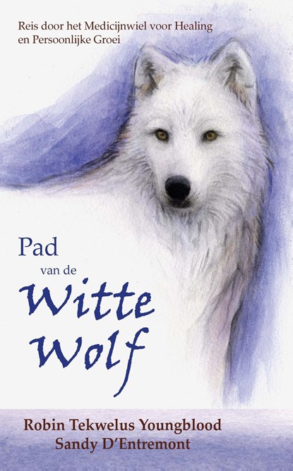 Pad van de Witte Wolf, Robin Tekwelus Youngblood ; Sandy D'Entremont - Ebook - 9789492632364