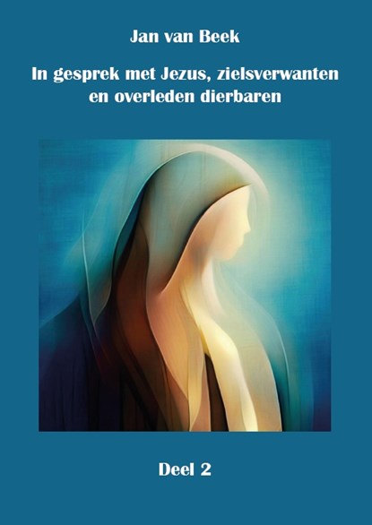 In gesprek met Jezus, gidsen, zielsverwanten en overleden dierbaren, Jan van Beek - Paperback - 9789492632722