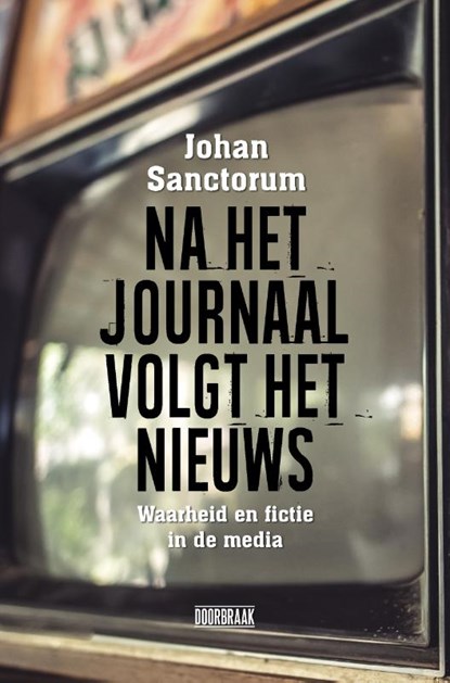 Na het journaal volgt het nieuws, Johan Sanctorum - Paperback - 9789492639271