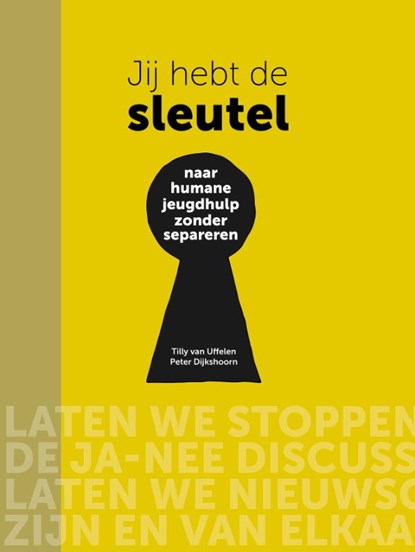 Jij hebt de sleutel - Naar humane jeugdhulp zonder separeren, Tilly van Uffelen ; Peter Dijkshoorn - Paperback - 9789492649089