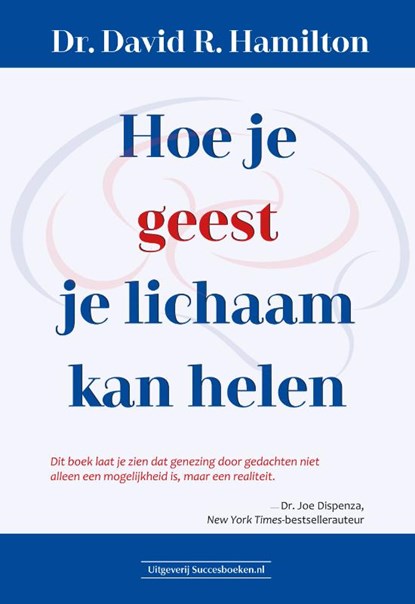 Hoe je geest je lichaam kan helen, David R. Hamilton - Paperback - 9789492665379