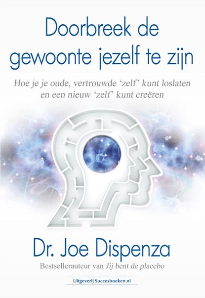 Doorbreek de gewoonte jezelf te zijn, Dr. Joe Dispenza - Paperback - 9789492665430