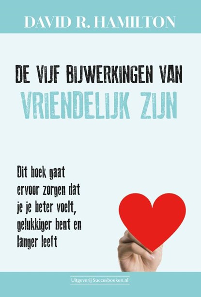 De vijf bijwerkingen van vriendelijk zijn, David R. Hamilton - Paperback - 9789492665478