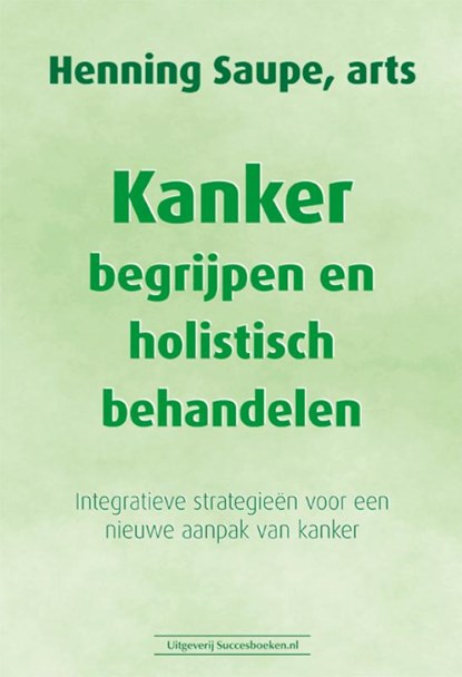 Kanker begrijpen en holistisch behandelen, Henning Saupe - Paperback - 9789492665737
