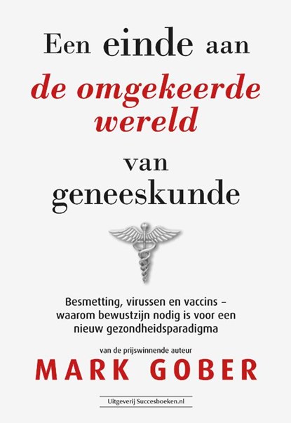 Een einde aan de omgekeerde wereld van geneeskunde, Mark Gober - Paperback - 9789492665805