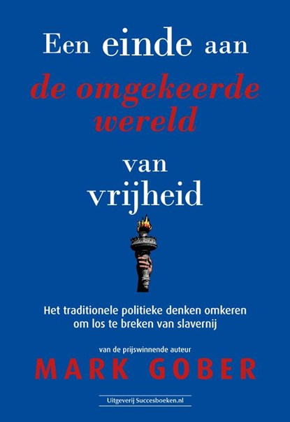 Een einde aan de omgekeerde wereld van vrijheid, Mark Gober - Paperback - 9789492665867