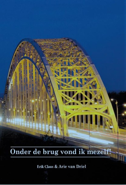 Onder de brug vond ik mezelf, Erik Claus ; Arie van Driel - Paperback - 9789492719034