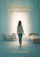 Van therapeutenstoel tot patiëntenbed - Kelly Rosenberg - 9789492719874