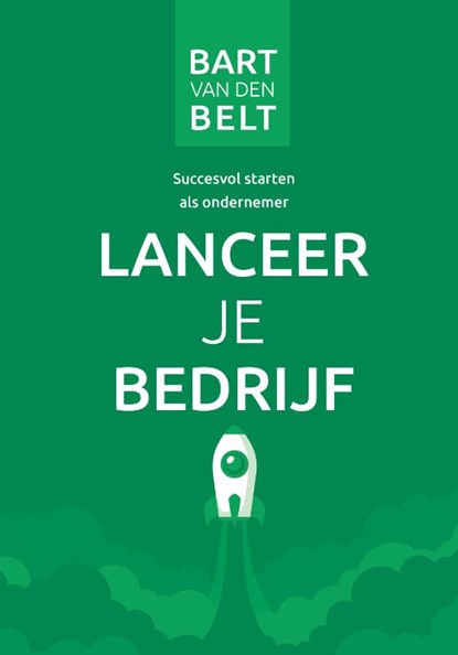 Lanceer je bedrijf, Bart van den Belt - Paperback - 9789492723185