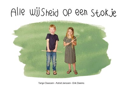 Alle wijsheid op een stokje, Tanja Claassen ; Astrid Janssen - Gebonden - 9789492723697