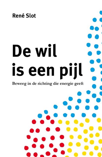 De wil is een pijl, René Slot - Paperback - 9789492723819