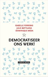 Democratiseer ons werk! - Isabelle Ferreras ; Julie Battilana ; Dominique Méda - 9789492734259