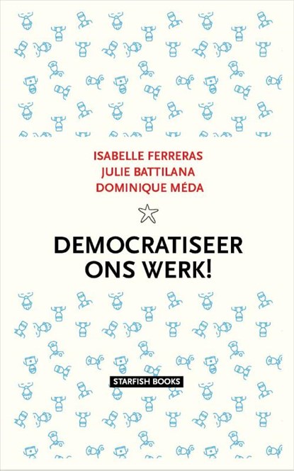 Democratiseer ons werk!, Isabelle Ferreras ; Julie Battilana ; Dominique Méda - Paperback - 9789492734259