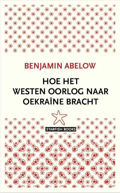 Hoe het Westen oorlog naar Oekraïne bracht, Benjamin Abelow - Paperback - 9789492734327