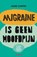Migraine is geen hoofdpijn, Hans Carpay - Paperback - 9789492754660