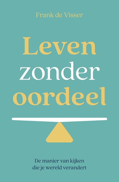 Leven zonder oordeel, Frank de Visser - Ebook - 9789492783929