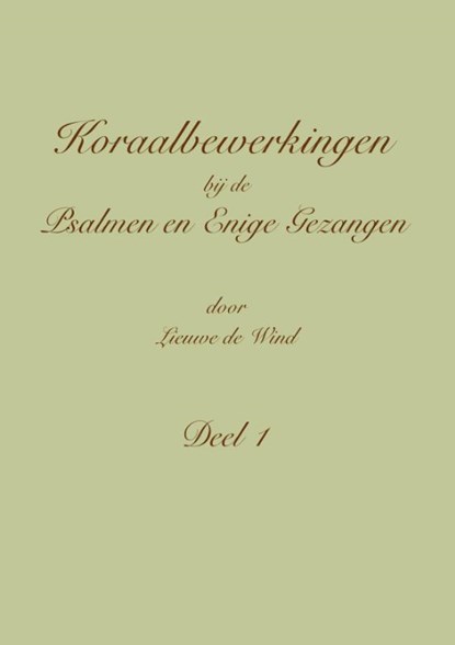 Koraalbewerkingen bij de Psalmen en Enige Gezangen Deel 1, Lieuwe de Wind - Losbladig - 9789492799173