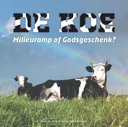 De koe, milieuramp of Godsgeschenk?, Klaas de Jong ; Esther Noordermeer - Paperback - 9789492818102