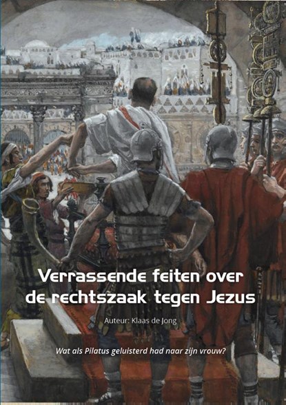 Verrassende feiten over de rechtszaak tegen Jezus, Klaas de Jong - Paperback - 9789492818140