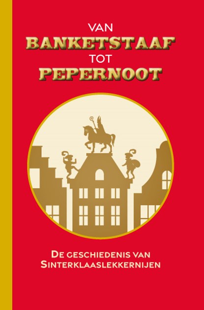 Van banketstaaf tot pepernoot, Antje Scheper - Gebonden - 9789492821263