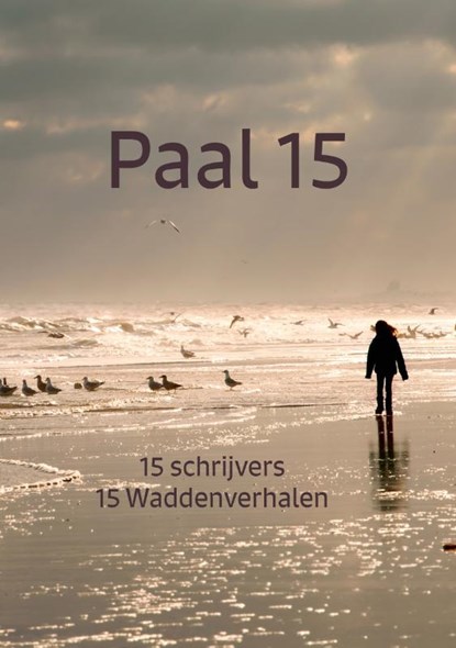 Paal 15, Antoinette Kalkman ; Anita Kok ; Monique van Hest ; Mirjam Schoots ; Jolanda Pikkaart ; Esther van der Ham ; Marelle Boersma ; Bente van de Haar ; Eveline Jongen ; Lisette van Kalsteren ; Petra Knaapen ; Gerda Scholts ; Madeleine ten Thij ; Esther van de Ven ; Bianca Witmer - Paperback - 9789492844378