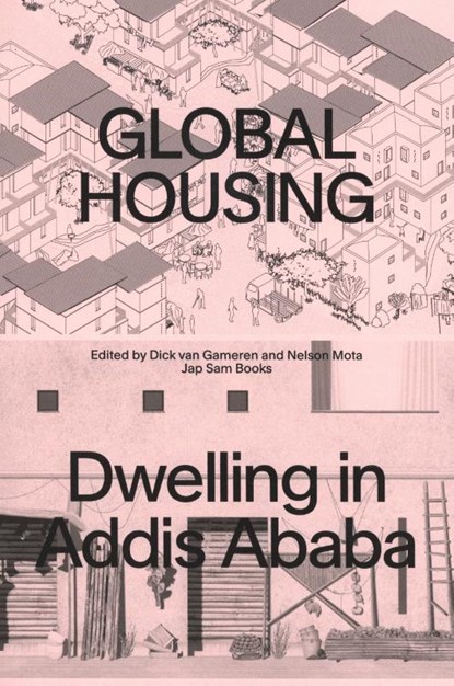 Global Housing: Dwelling in Addis Ababa, Dick van Gameren ; Nelson Mota - Paperback - 9789492852205