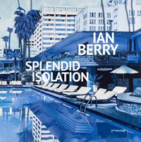 Ian Berry. Splendid Isolation | Ian Berry ; Diana Wind ; Arnoud van Aalst | 