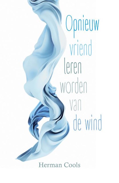 Opnieuw vriend leren worden van de wind, Herman Cools - Paperback - 9789492883032