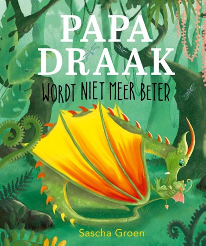 Papa Draak wordt niet meer beter, Sascha Groen - Gebonden - 9789492901682
