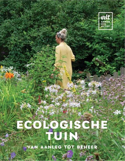 Ecologische tuin, van aanleg tot beheer, Geertje Coremans ; Greet Tijskens ; Jana Van Butsel - Gebonden - 9789492907097
