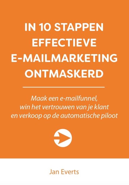 In 10 stappen effectieve e-mailmarketing ontmaskerd, Jan Everts - Paperback - 9789492926678