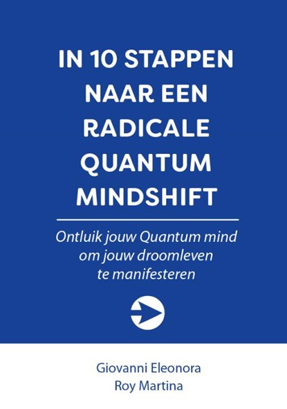 In 10 stappen naar een radicale Quantum Mindshift, Giovanni Eleonora ; Roy Martina - Paperback - 9789492926913