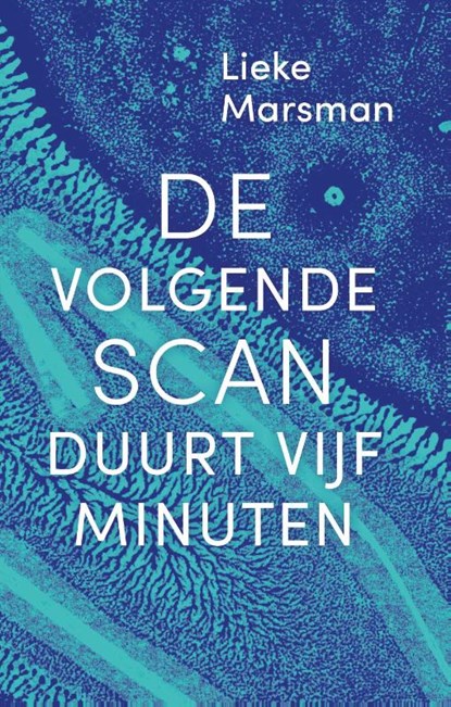 De volgende scan duurt vijf minuten, Lieke Marsman - Paperback - 9789492928092