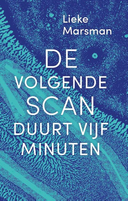 De volgende scan duurt vijf minuten, Lieke Marsman - Paperback - 9789492928092