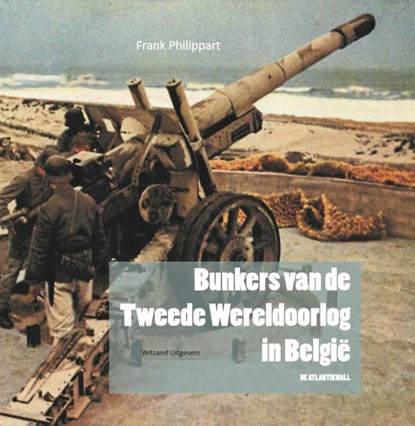 Bunkers van de Tweede Wereldoorlog in België, Frank Philippart - Gebonden - 9789492934260