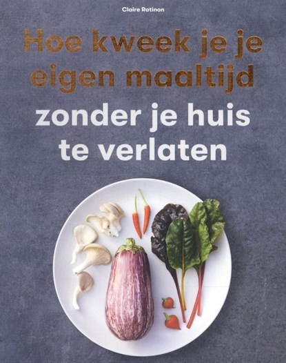 Hoe kweek je je eigen maaltijd, Claire Ratinon - Paperback - 9789492938411