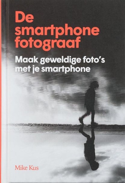 De smartphone fotograaf, Mike Kus - Gebonden - 9789492938633