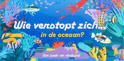 Wie verstopt zich in de oceaan?, niet bekend - Gebonden - 9789492938763