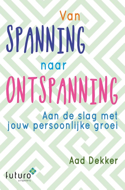 Van spanning naar ontspanning, Aad Dekker - Ebook - 9789492939166