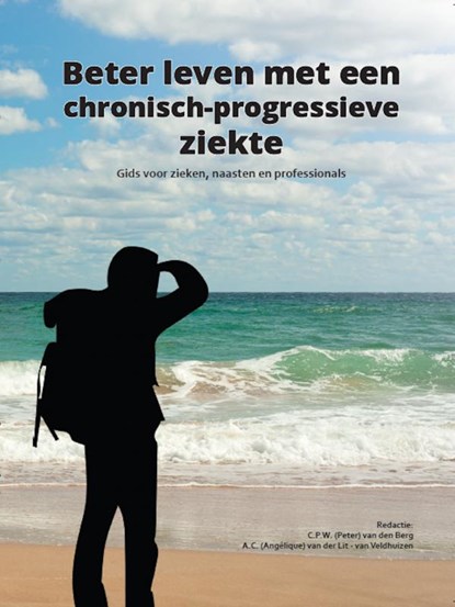 Beter leven met een chronisch-progressieve ziekte, Peter C.P.W. Van den Berg ; Angélique A.C. Van der Lit/ van Veldhuizen - Paperback - 9789492952387