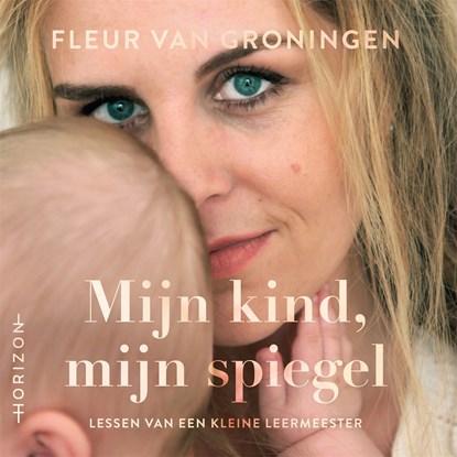 Mijn kind, mijn spiegel, Fleur van Groningen - Luisterboek MP3 - 9789492958914