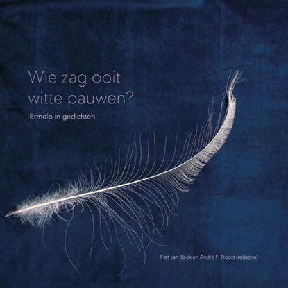 Wie zag ooit witte pauwen?, Fiet van Beek ; André F. Troost - Gebonden - 9789492994059