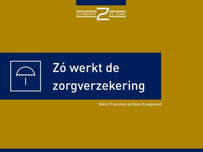 Zo werkt de zorgverzekering, Robin Fransman ; Kees Kraaijeveld - Ebook - 9789493004016