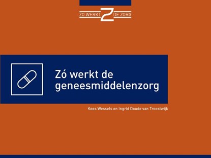Zó werkt de geneesmiddelenzorg, Kees Wessels ; Ingrid Doude Van Troostwijk - Paperback - 9789493004092