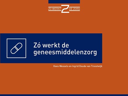 Zó werkt de geneesmiddelenzorg, Kees Wessels ; Ingrid Doude van Troostwijk - Ebook - 9789493004108