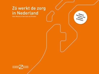 Zó werkt de zorg in Nederland, Kees Wessels ; Gertrude van Driesten - Paperback - 9789493004306