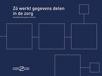 Zó werkt gegevens delen in de zorg, Kees Wessels ; Lisanne van Eersel - Paperback - 9789493004382