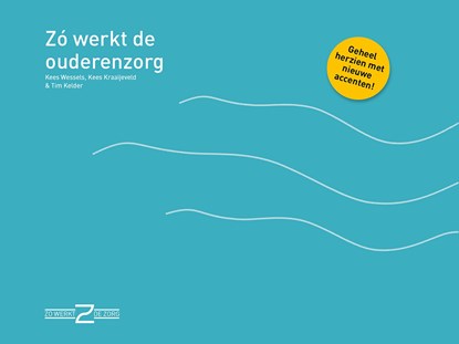 Zo werkt de ouderenzorg, Kees Wessels ; Kees Kraaijeveld ; Tim Kelder - Ebook - 9789493004412